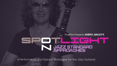 Truefire Sheryl Bailey's Spotlight On: Jazz Standard Approaches TUTORiAL